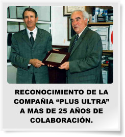 RECONOCIMIENTO DE LA COMPA�IA �PLUS ULTRA�  A MAS DE 25 A�OS DE COLABORACI�N.